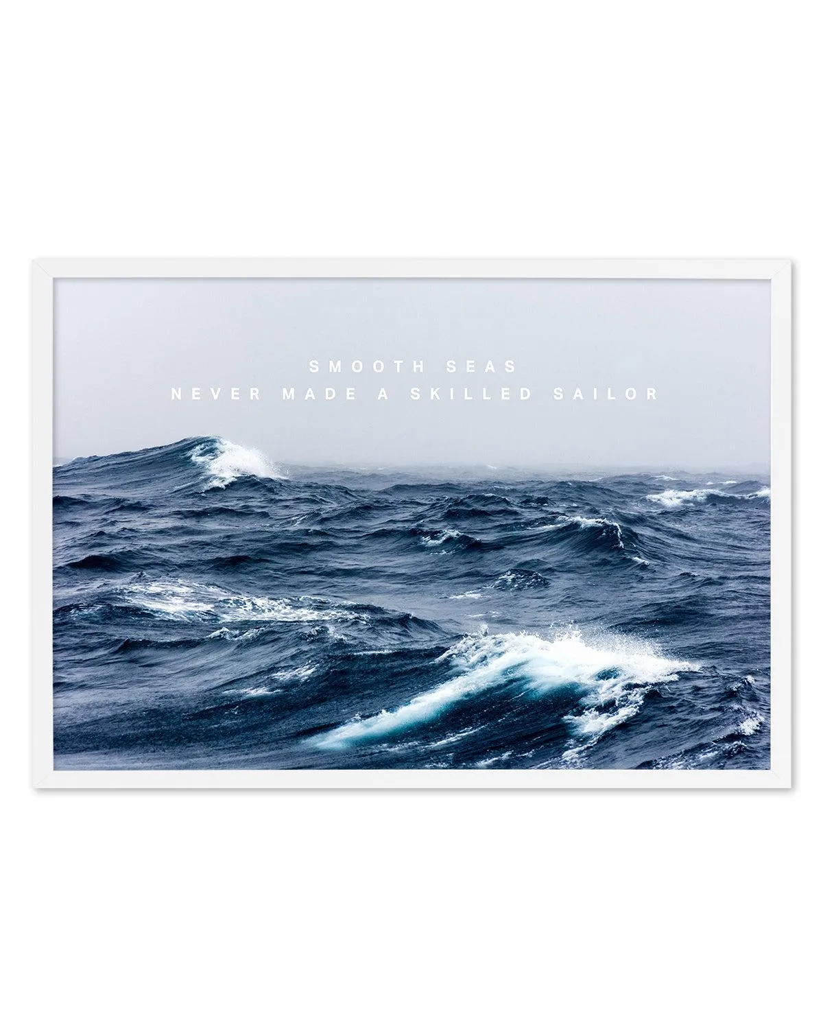 A Smooth Sea Never Made a Skilled Sailor Art Print