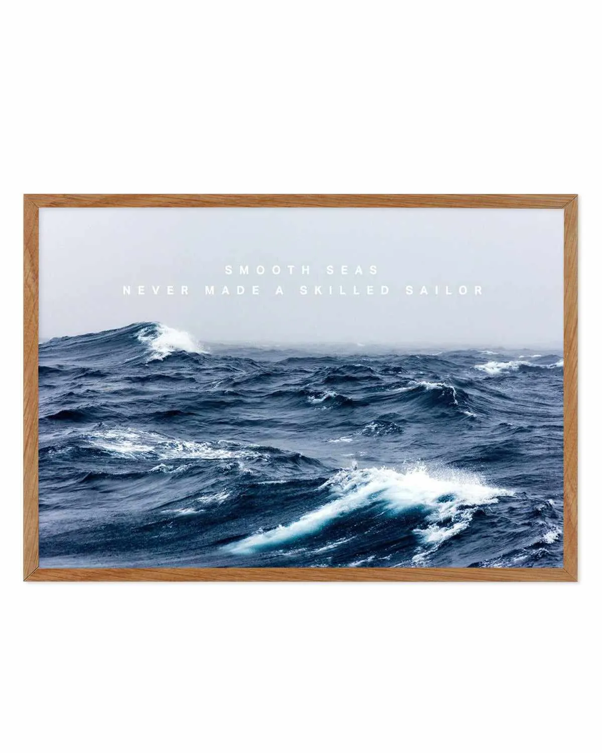 A Smooth Sea Never Made a Skilled Sailor Art Print