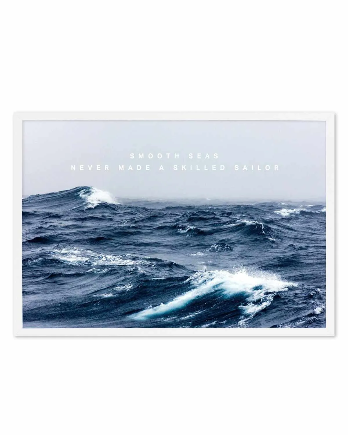 A Smooth Sea Never Made a Skilled Sailor Art Print