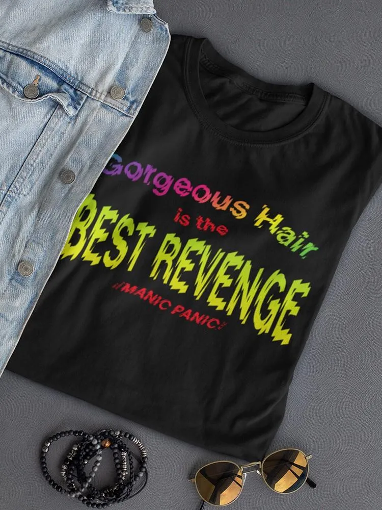 Gorgeous Hair. Best Revenge. T-shirt  -Manic Panic®