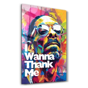 I Wanna Thank Me | Glass Wall Art