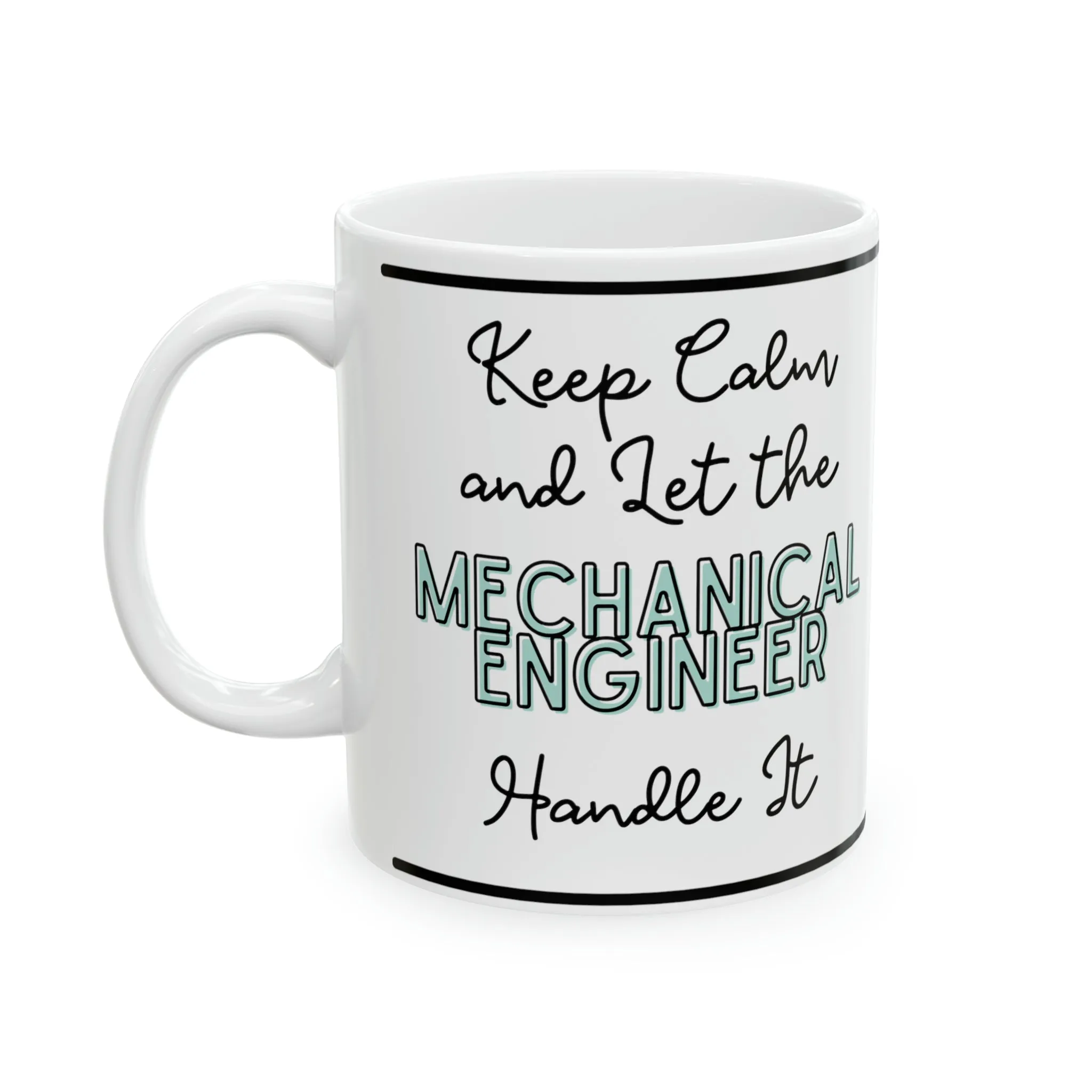 Keep Calm and let the Mechanical Engineer Handle It - Ceramic Mug, 11oz