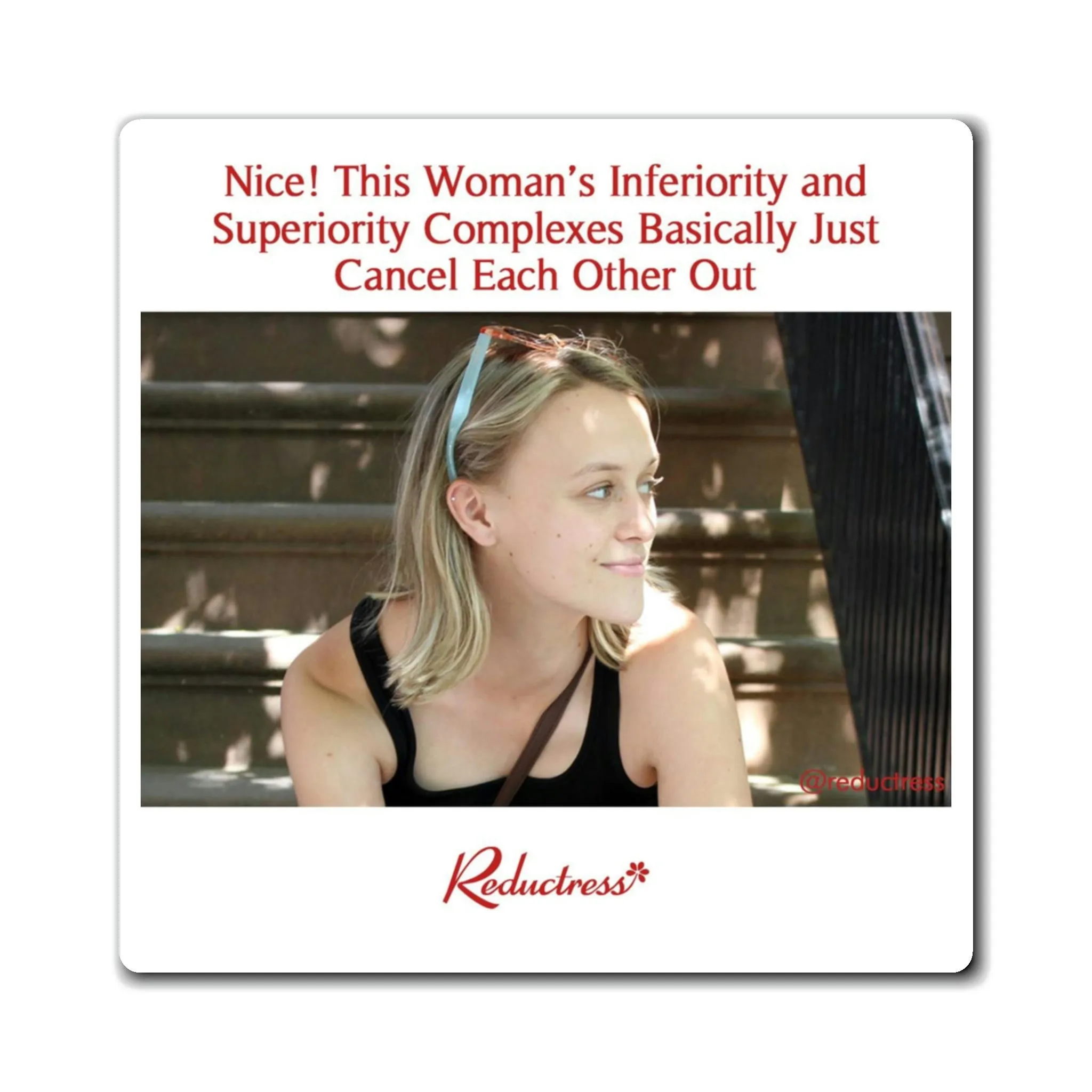 "Nice! This Woman’s Inferiority and Superiority Complexes Basically Cancel Each Other Out" Magnet