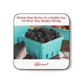 "Woman Buys Berries As a Healthy Sna- Oh Wow They Molded Already" Hardboard Back Coaster